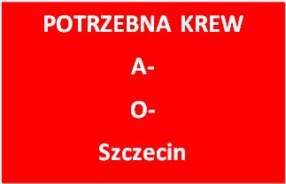Pilnie potrzebna krew A- lub 0- w Szczecinie  !